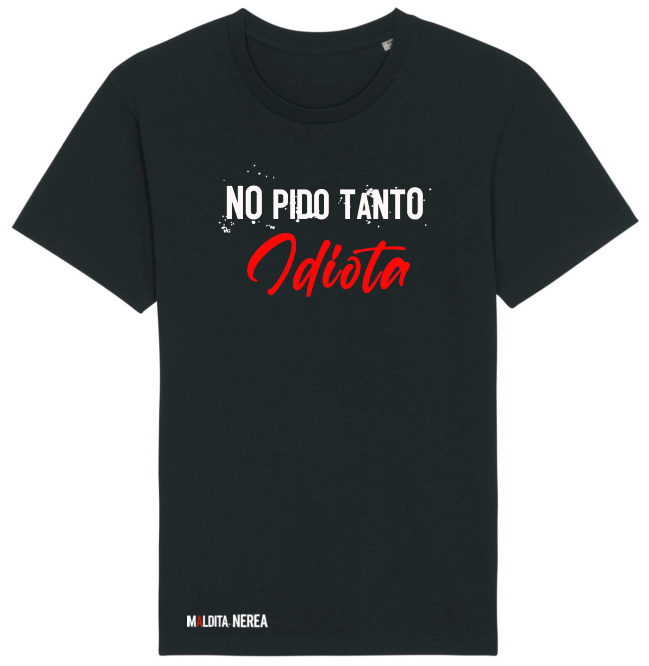 CAMISETA MALDITA NEREA "NO PIDO TANTO"